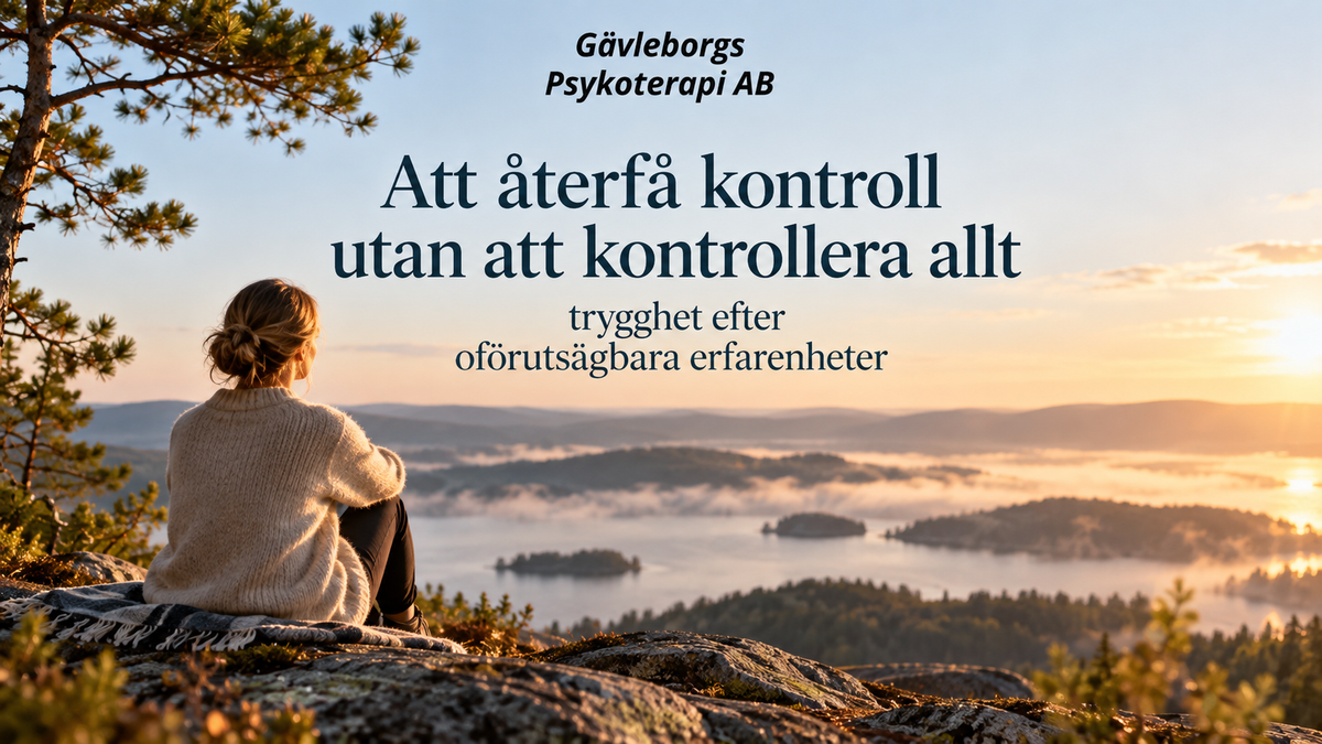 Att återfå kontroll utan att kontrollera allt – trygghet efter oförutsägbara erfarenheter