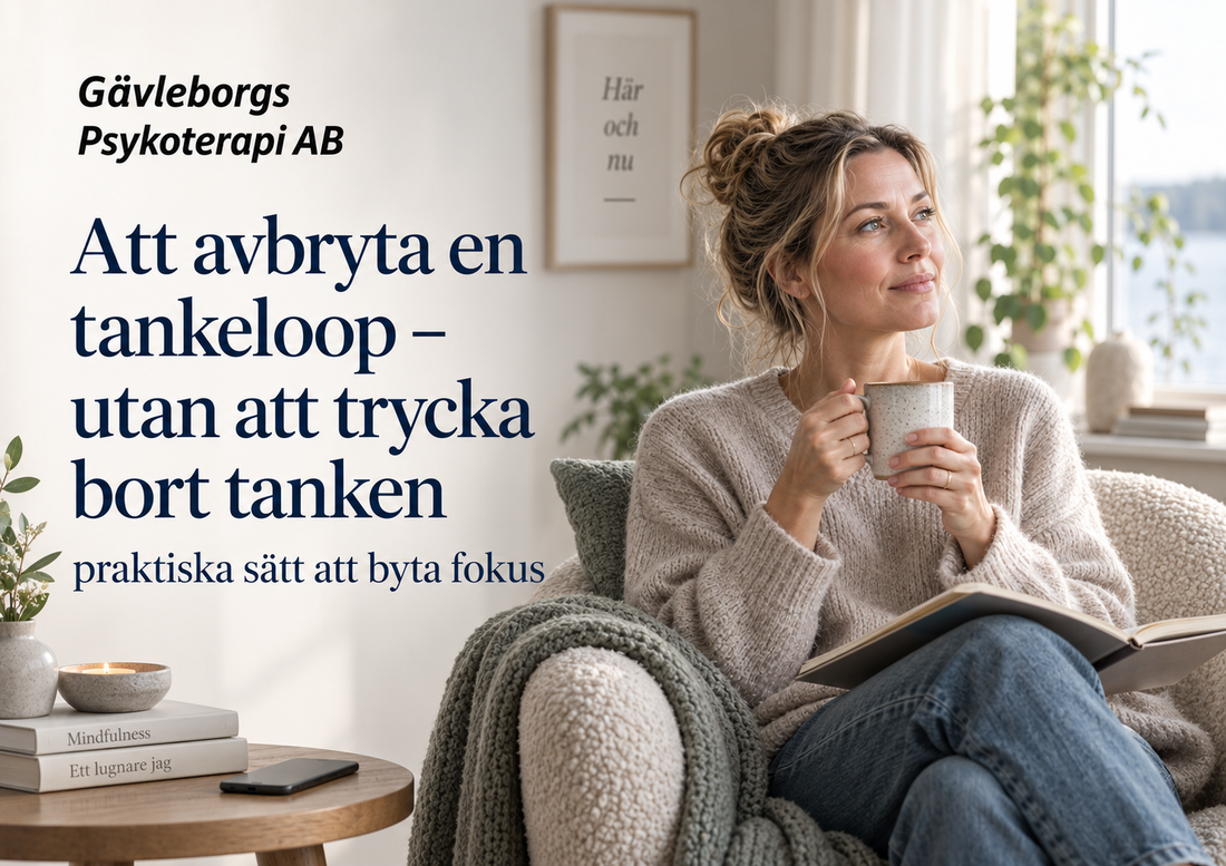 Att avbryta en tankeloop utan att trycka bort tanken – praktiska sätt att byta fokus