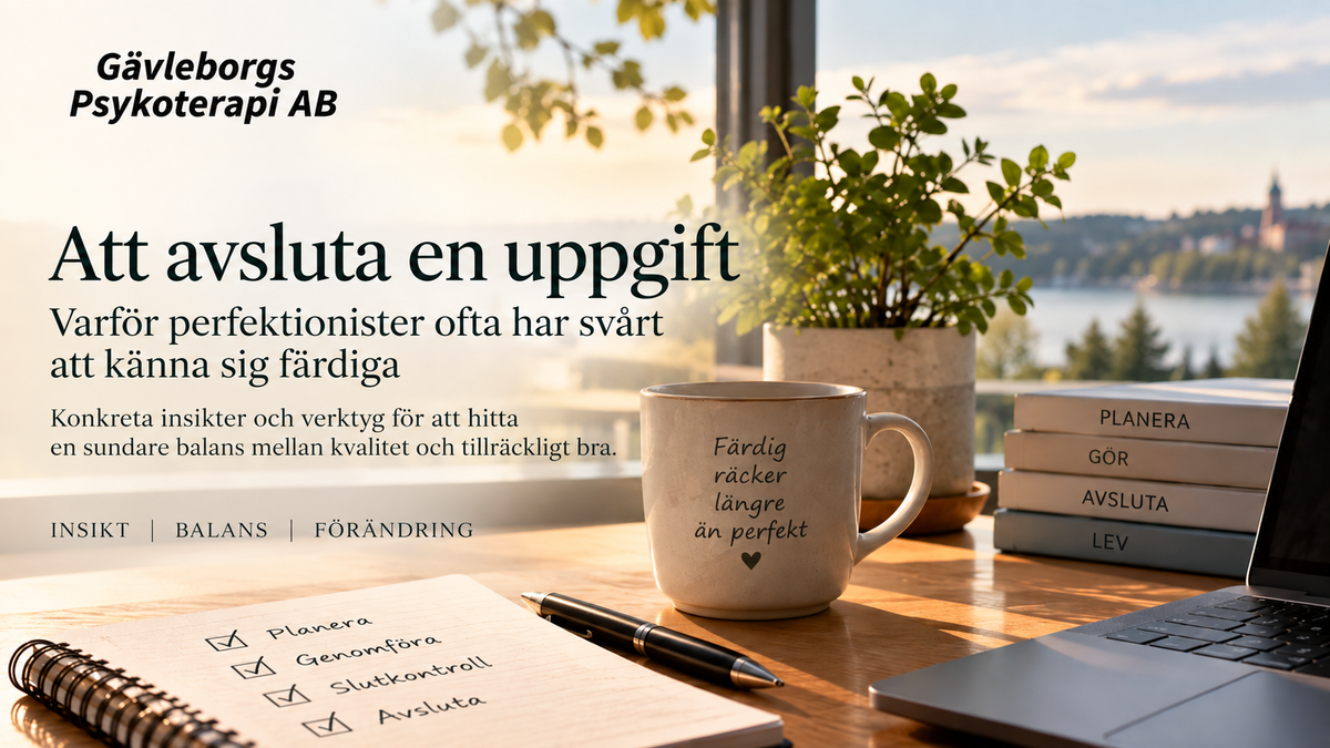 Att avsluta en uppgift – varför perfektionister ofta har svårt att känna sig färdiga