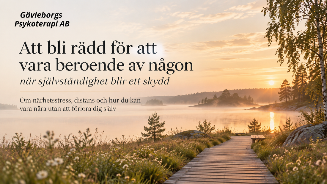 Att bli rädd för att vara beroende av någon – när självständighet blir ett skydd