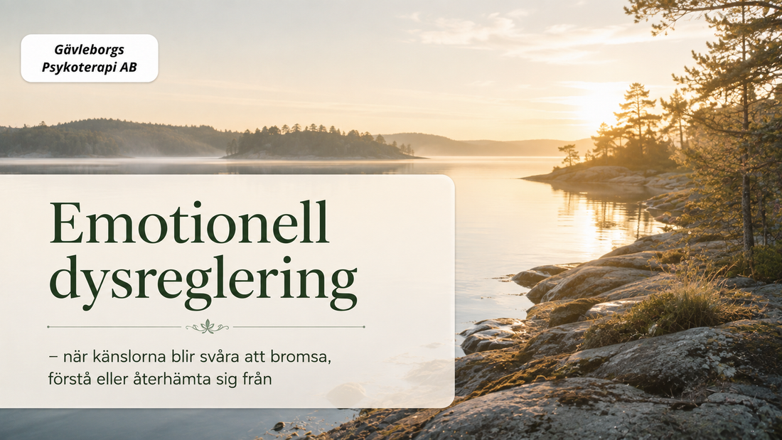 Emotionell dysreglering – när känslorna blir svåra att bromsa, förstå eller återhämta sig från