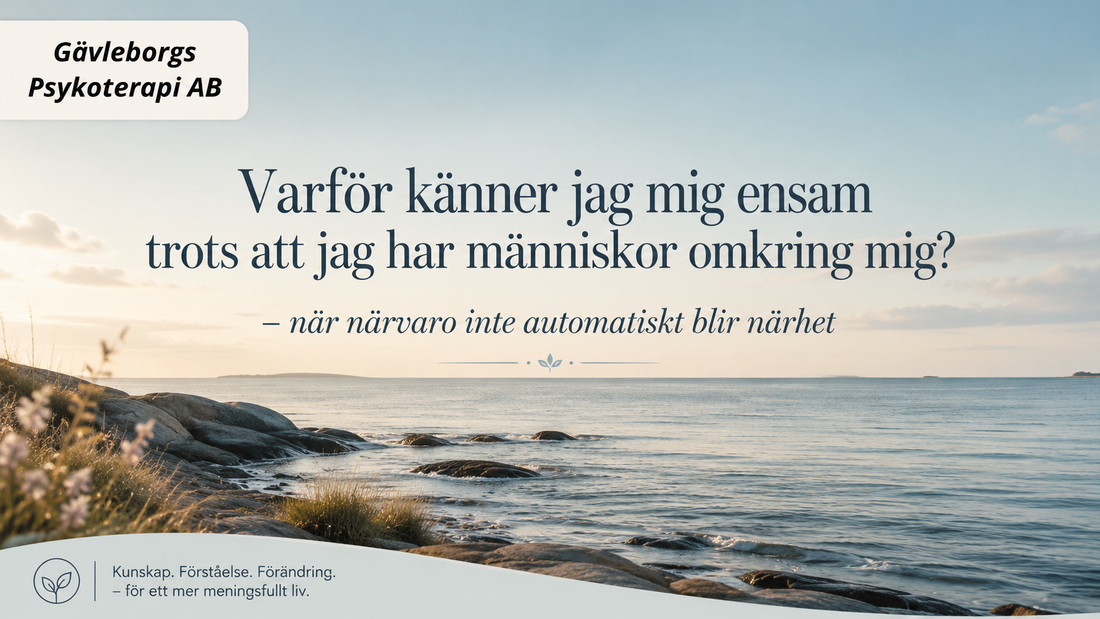 Varför känner jag mig ensam trots att jag har människor omkring mig? – när närvaro inte automatiskt blir närhet