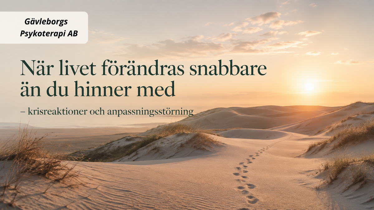 När livet förändras snabbare än du hinner med: krisreaktioner och anpassningsstörning