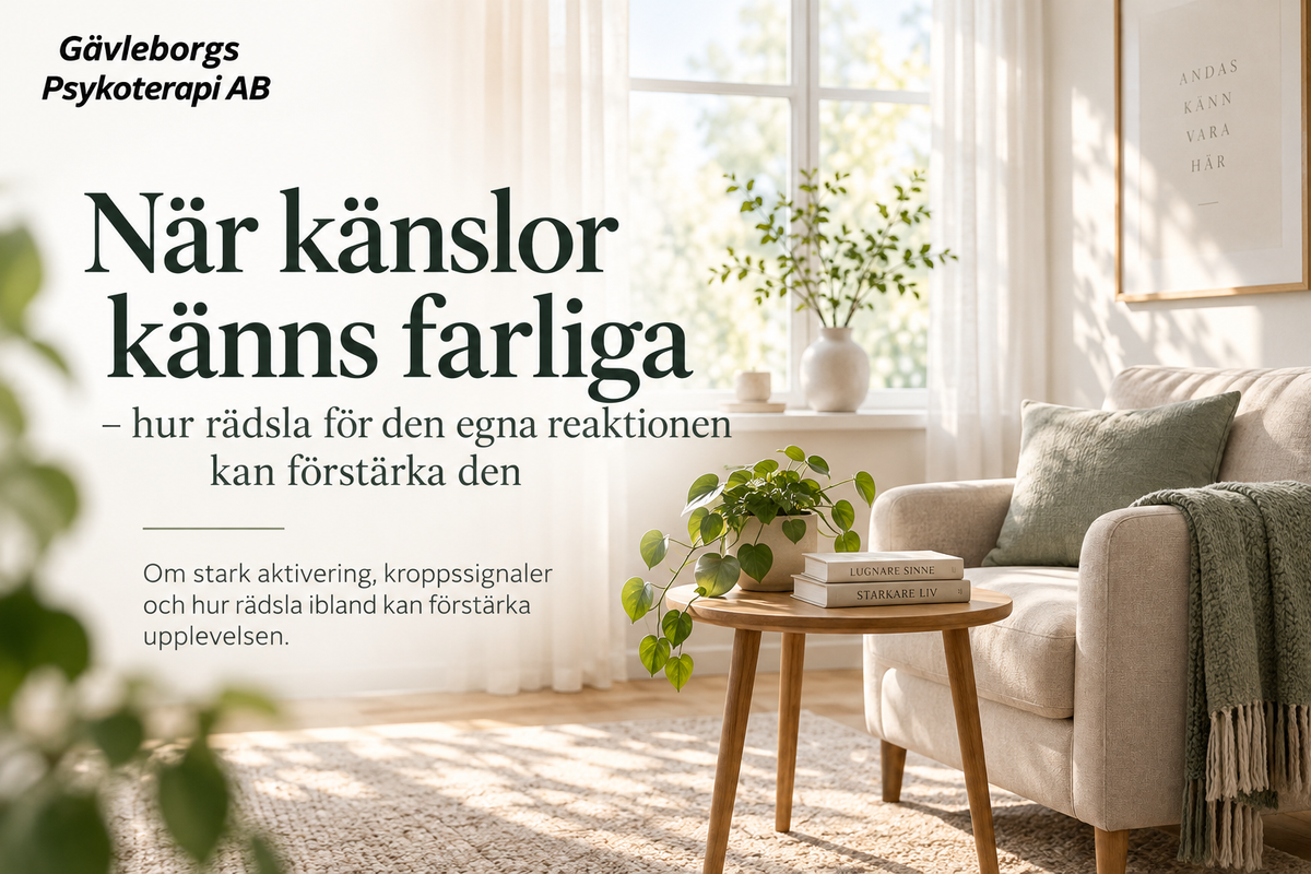 När känslor känns farliga – hur rädsla för den egna reaktionen kan förstärka den