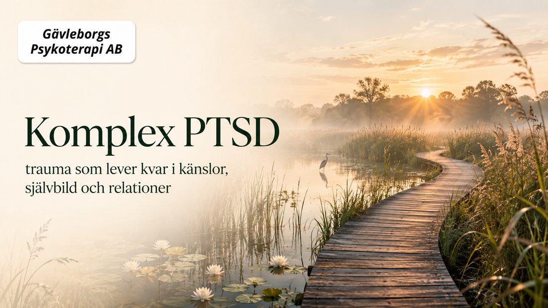 Komplex PTSD: trauma som lever kvar i känslor, självbild och relationer