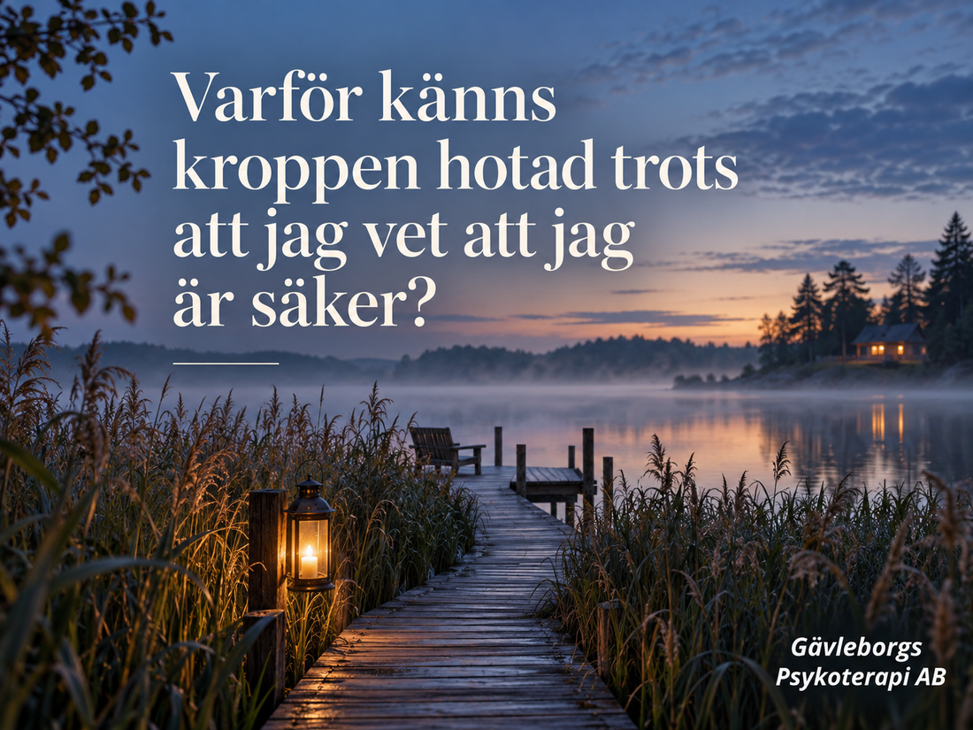 Varför känns kroppen hotad trots att jag vet att jag är säker?