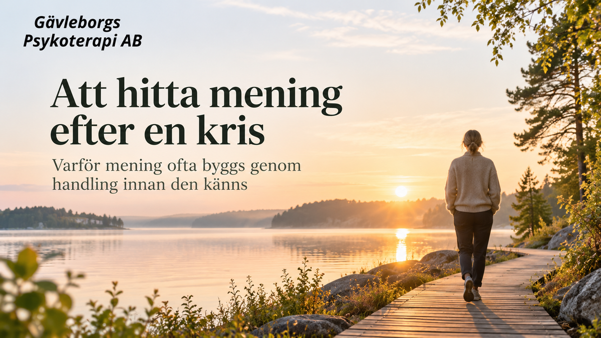 Att hitta mening efter en kris – varför mening ofta byggs genom handling innan den känns