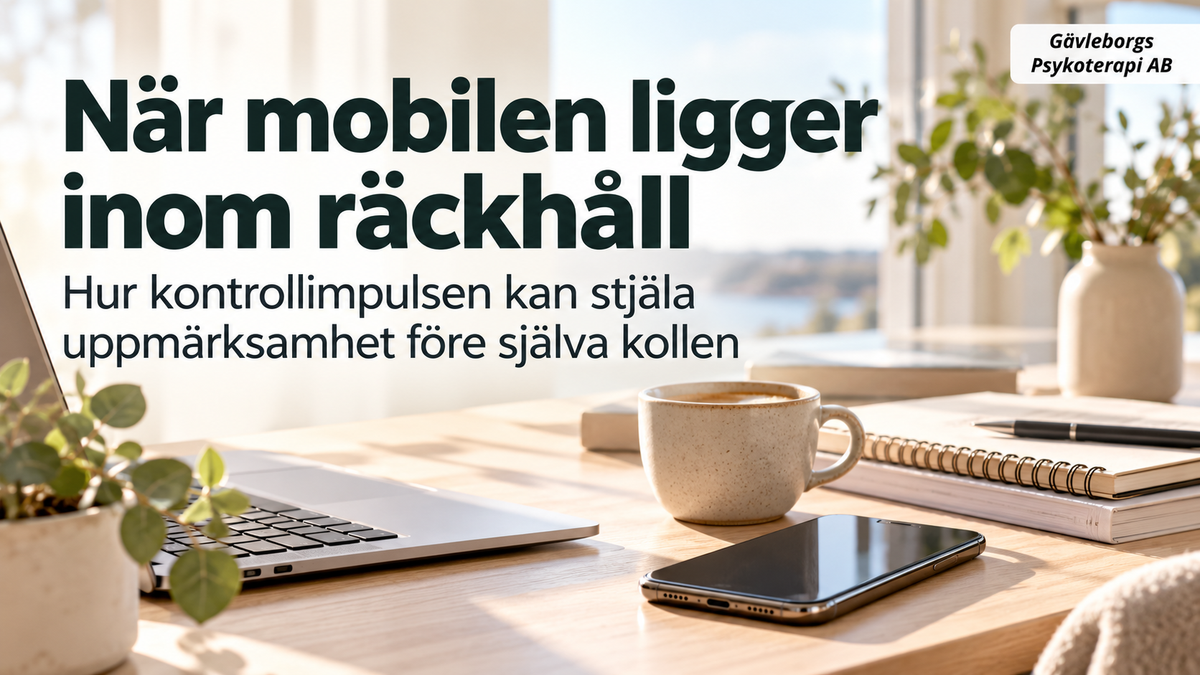 När mobilen ligger inom räckhåll – hur kontrollimpulsen kan stjäla uppmärksamhet före själva kollen