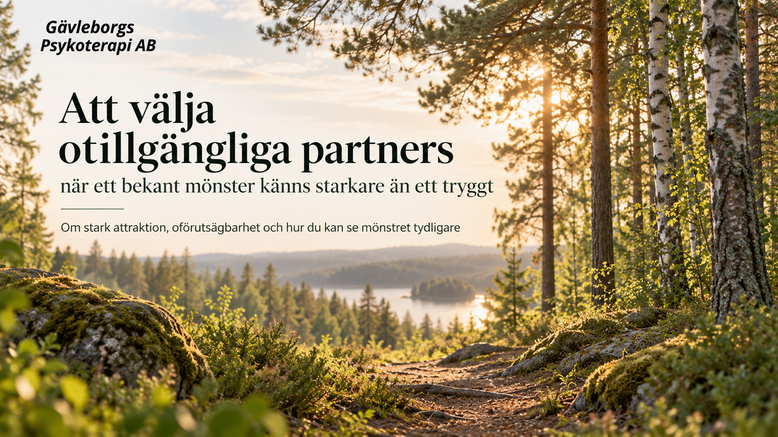 Att välja otillgängliga partners – när ett bekant mönster känns starkare än ett tryggt