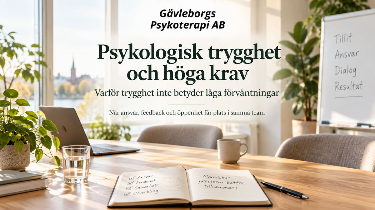 Psykologisk trygghet och höga krav – varför trygghet inte betyder låga förväntningar