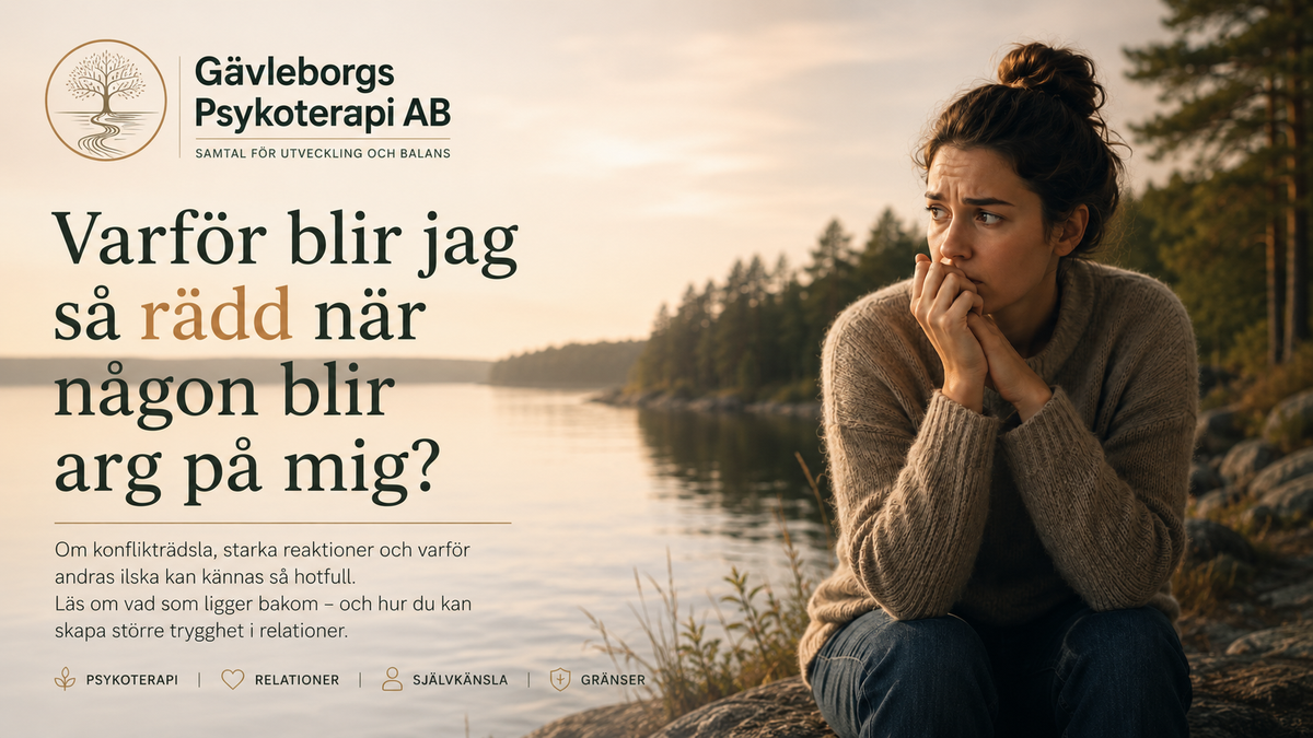 Varför blir jag så rädd när någon blir arg på mig?
