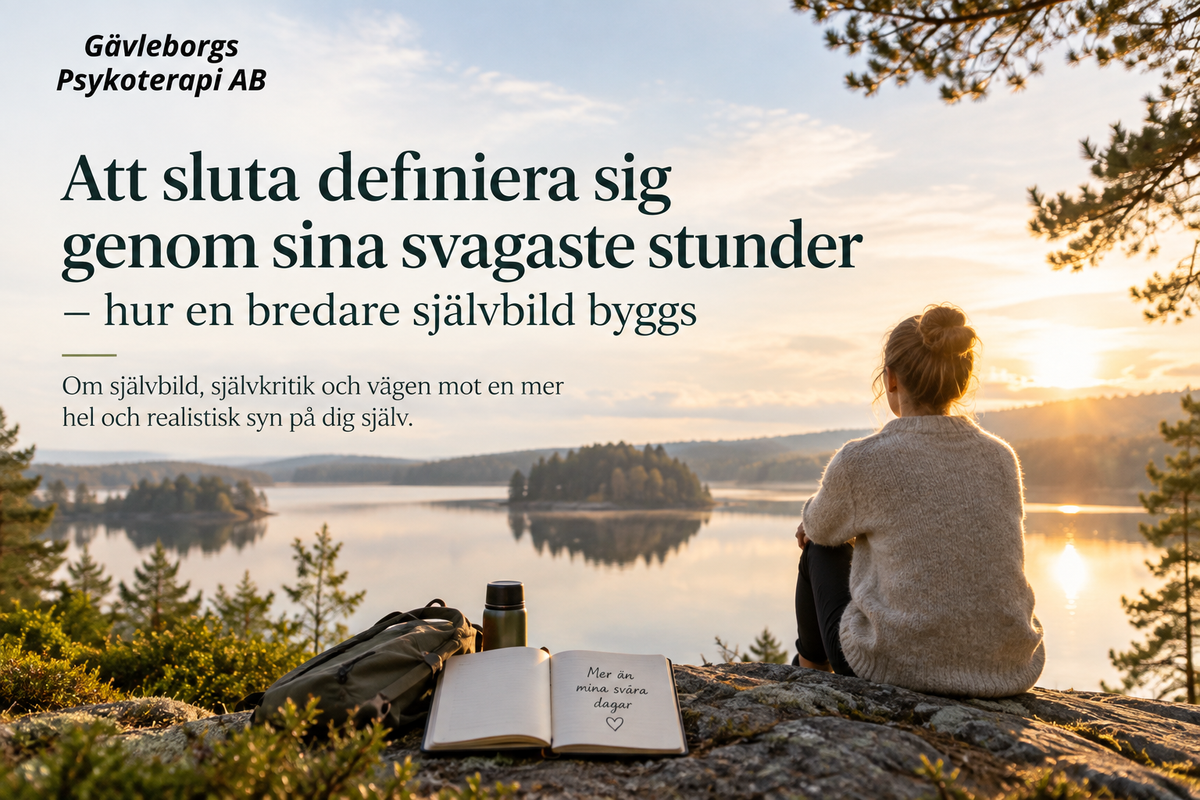 Att sluta definiera sig genom sina svagaste stunder – hur en bredare självbild byggs