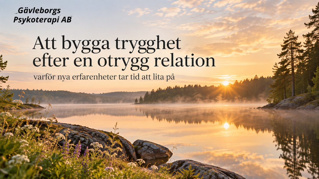 Att bygga trygghet efter en otrygg relation – varför nya erfarenheter tar tid att lita på